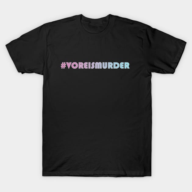 #VoreIsMurder T-Shirt by SpotlessEnvy